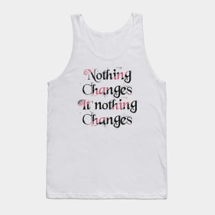 Nothing changes if nothing changes Tank Top